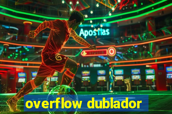 overflow dublador